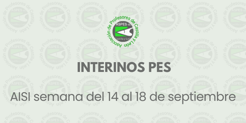 Interinos PES y otros cuerpos: Curso 2026 / 2027. AISI semana 14 al 18 sept.