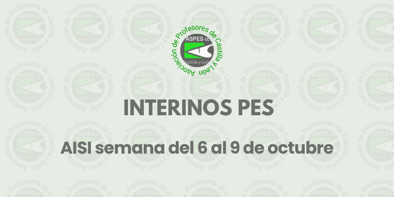 Interinos PES y otros cuerpos: Curso 2026 / 2027. AISI semana del 6 al 9 de oct. PETICIONES