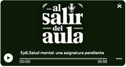 Ep6.vSalud mental: una asignatura pendiente - PODCAST Al salir del aula