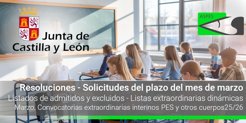 Interinos. PES y otros cuerpos. Listas extraordinarias dinámicas. Curso 25 / 26. Resoluciones. Solicitudes del plazo del mes de marzo. Listados de admitidos y excluidos.